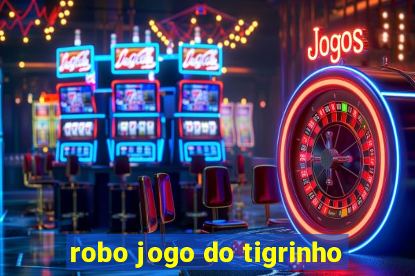 robo jogo do tigrinho